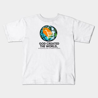 GOD CREATED THE WORLD EVERYTHING ELSE IS MADE IN CHINA Kids T-Shirt